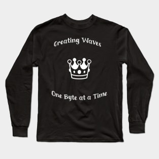 Creating Waves , One Byte at a Time Long Sleeve T-Shirt